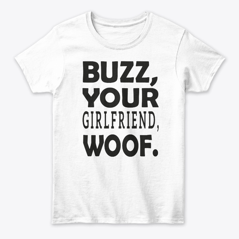 buzz your girlfriend woof tee