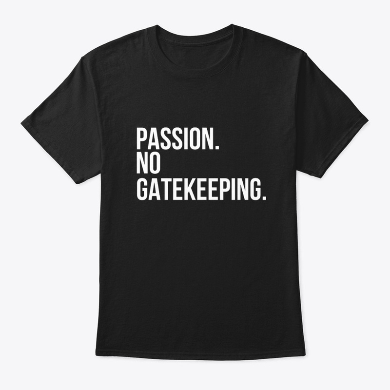 Passion No Gatekeeping