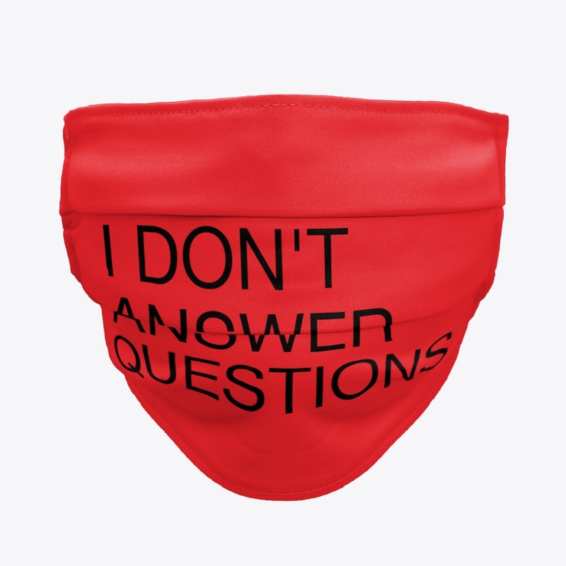 I don't answer questions