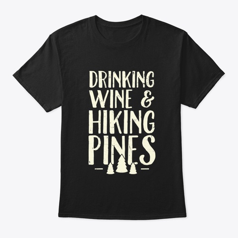 Camping Drinking Wine And Hiking Pines C Black T-Shirt Front