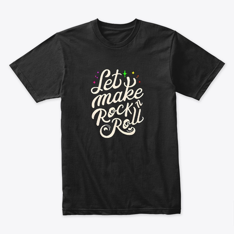 Let's make rock n roll T-shirt