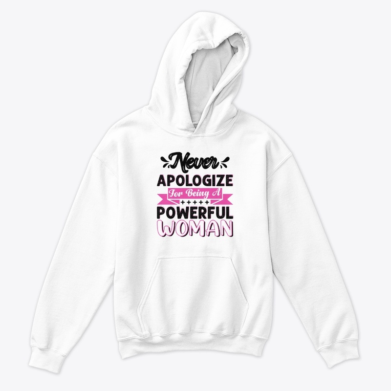 Never Apologize For Being Powerful Woman
