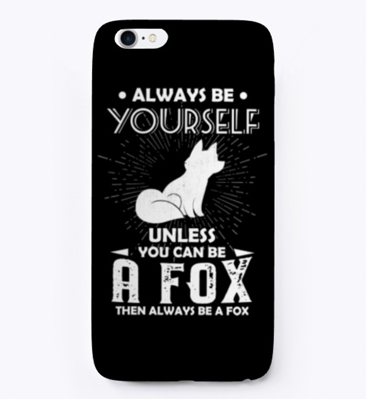 Be Yourself Unless You Can Be Fox