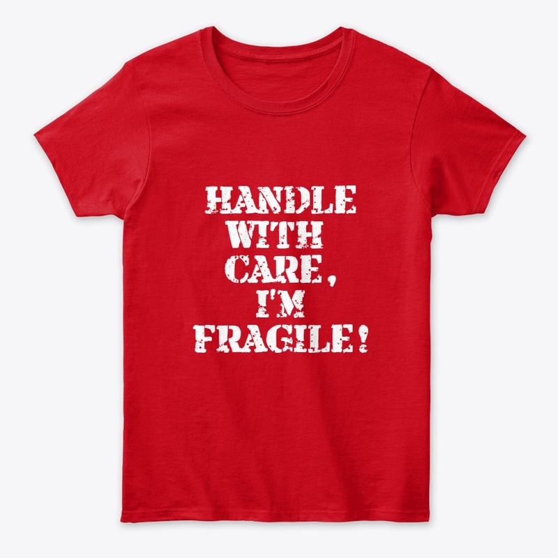 Handle with Care, I'm Fragile!