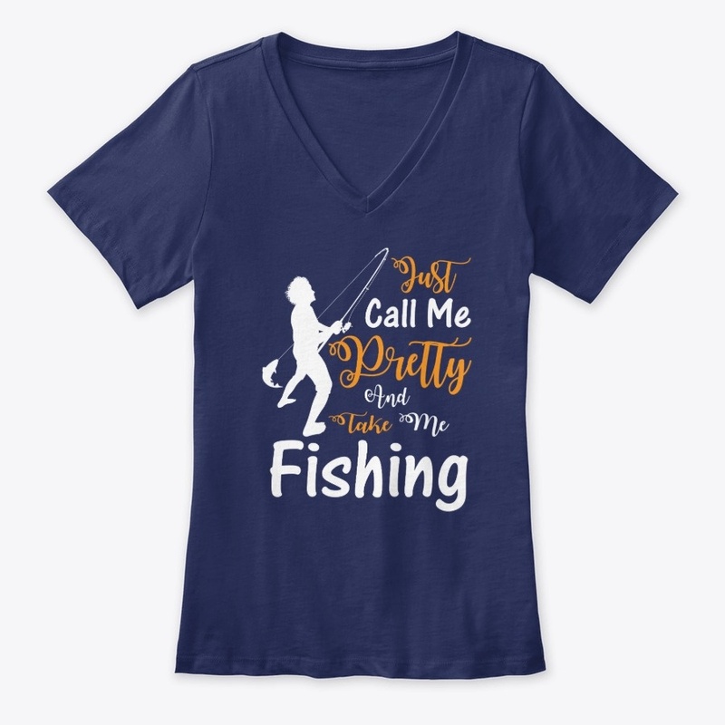 Just Call me Pretty And Take Me Fishing