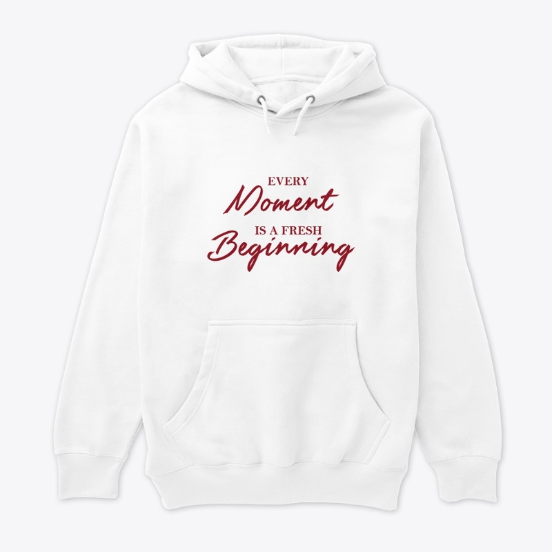 Every moment is a fresh beginning