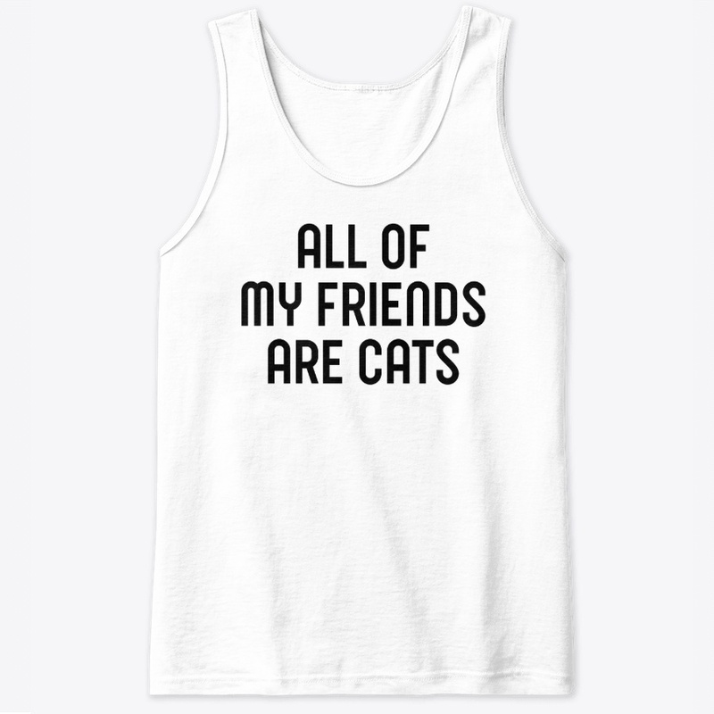 All of my friends are cats t shirt