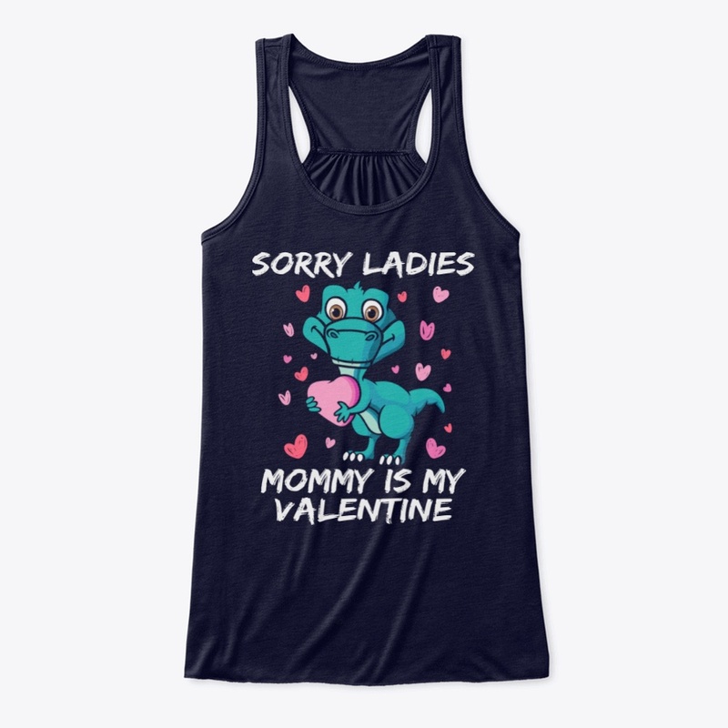 sorry ladies mommy is my valentine shirt