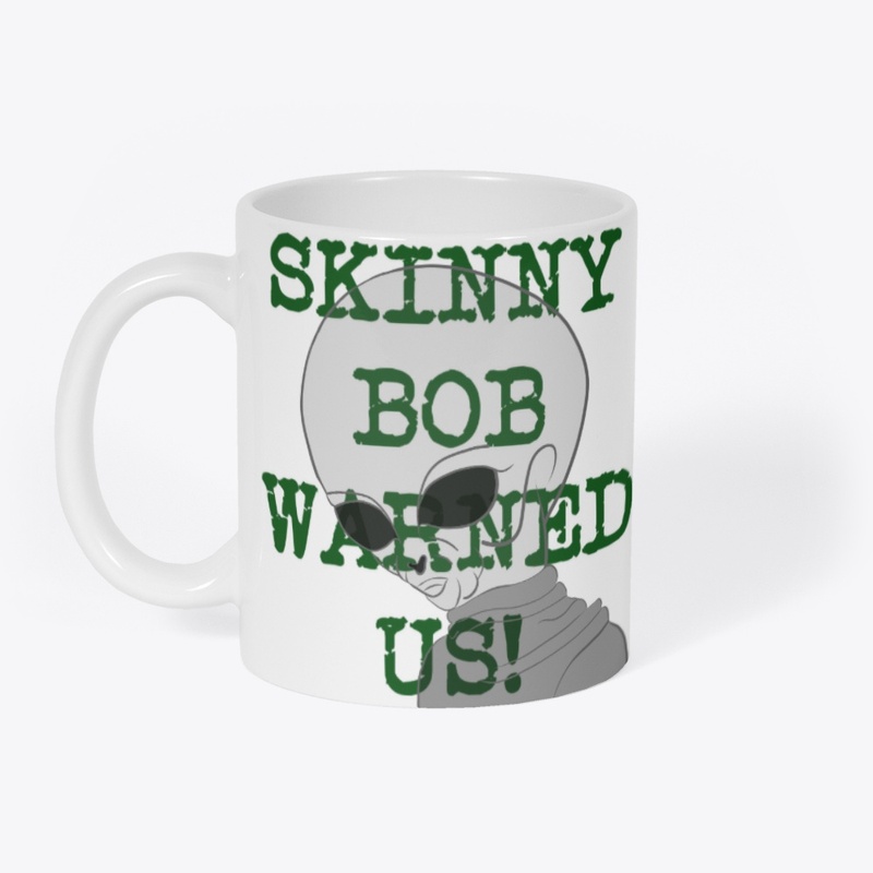 SKINNY BOB WARNED US