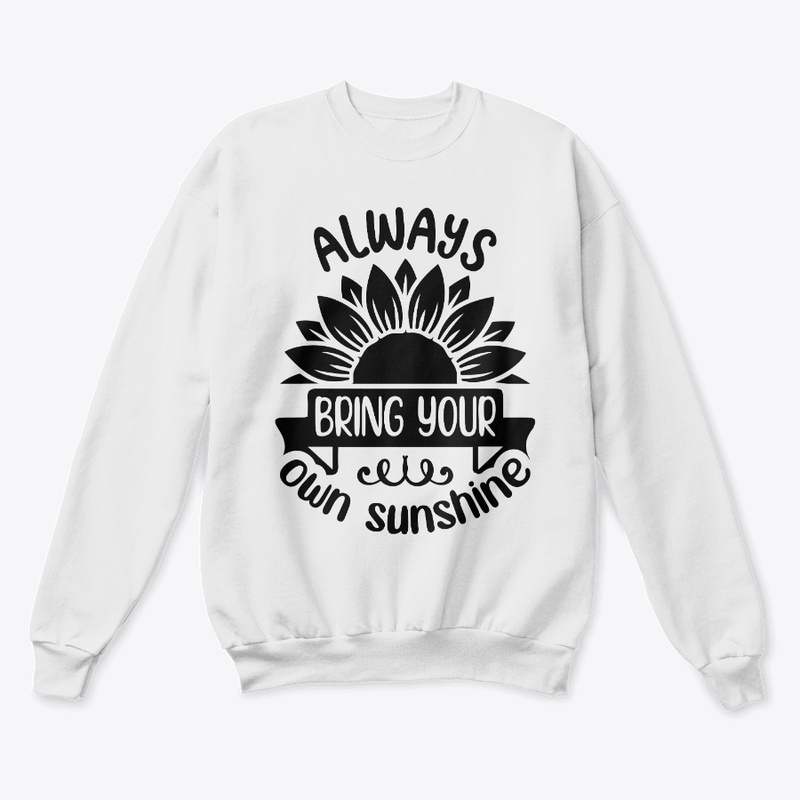 Always Bring your own Sunshine T- Shirt 