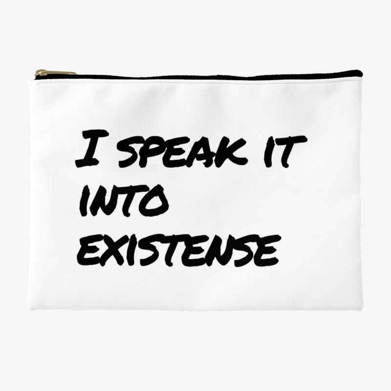 Speak It Into Existense