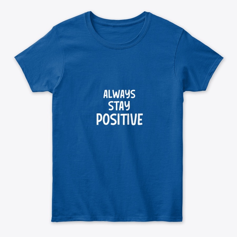 ALWAYS STAY POSITIVE 