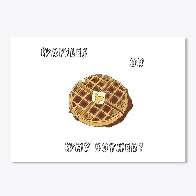 Waffles or Why Bother?