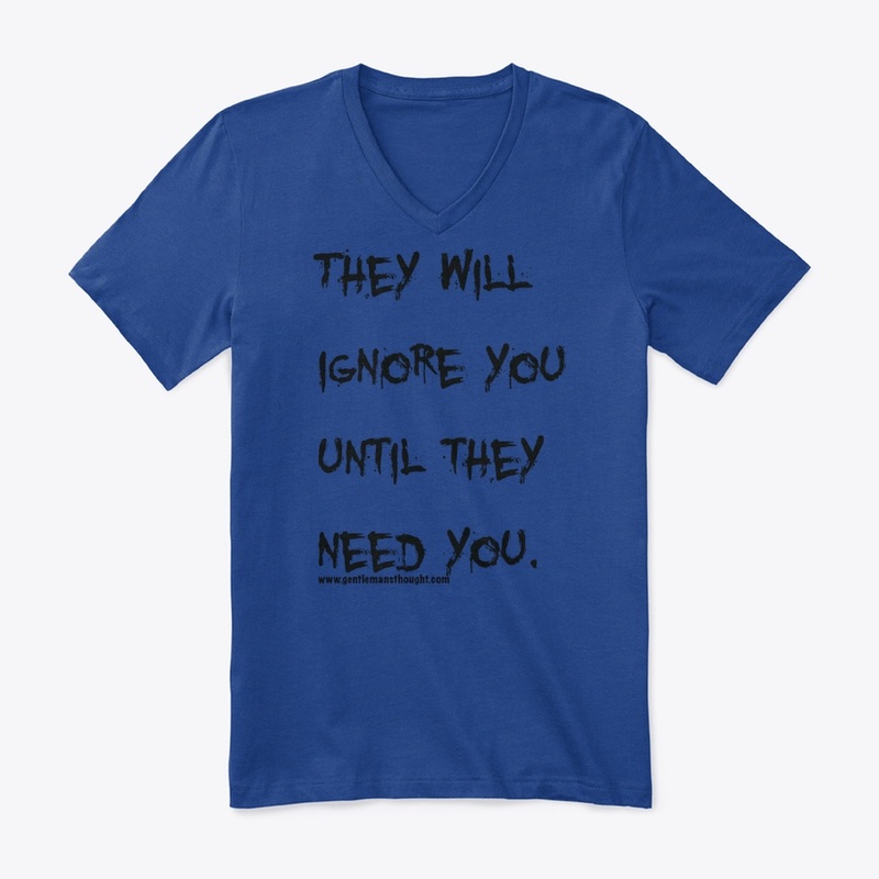 They will ignore you until  