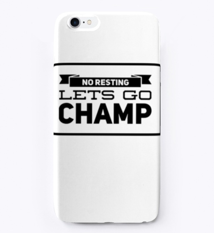 No Resting. Lets Go. Champ