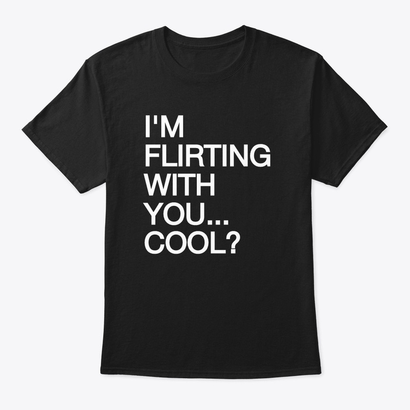 I'M FLIRTING WITH YOU... COOL?