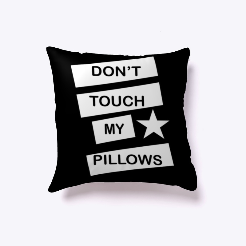 Don’t Touch My Pillows
