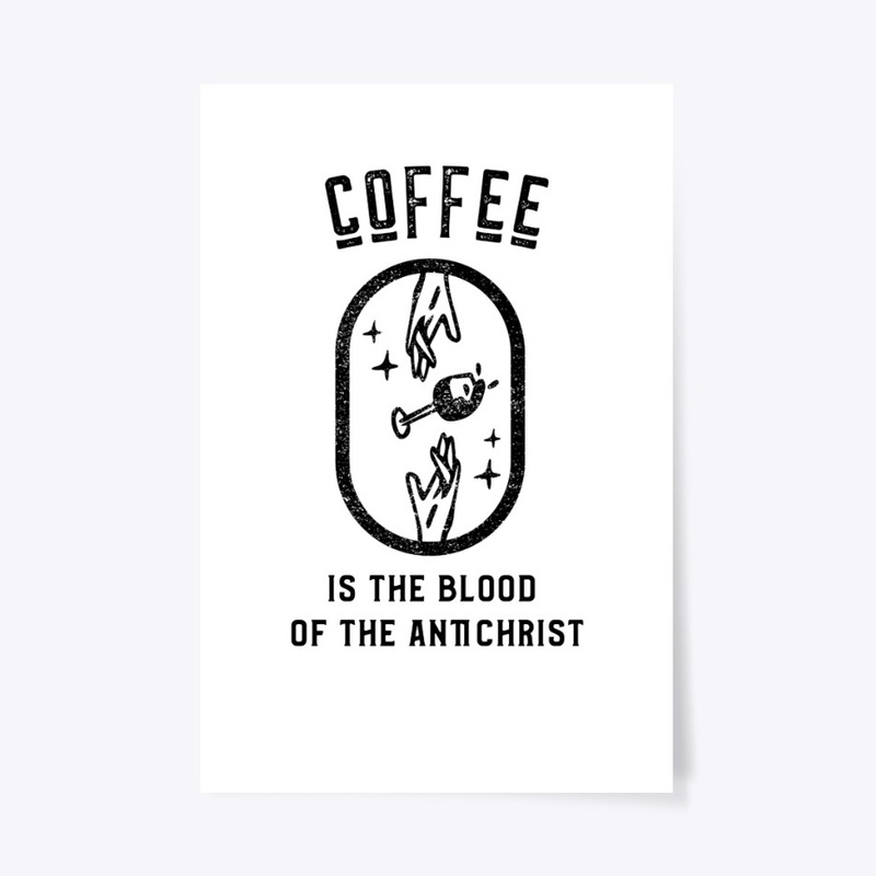 Coffee is the Blood of the Antichrist