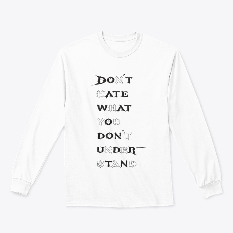 Don't hate what you don't understand.