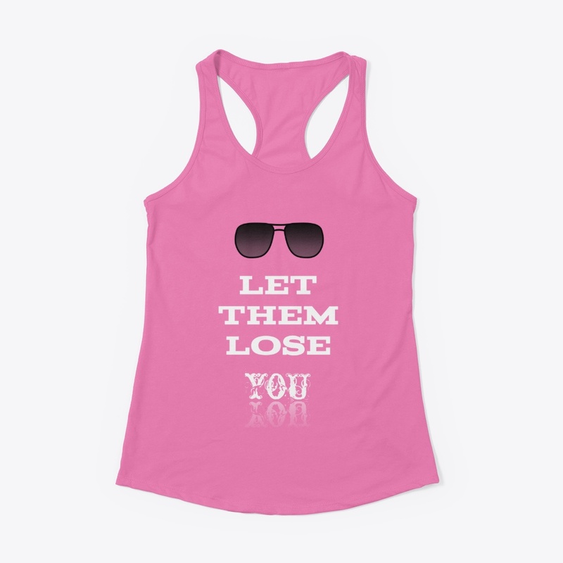 Let them lose you
