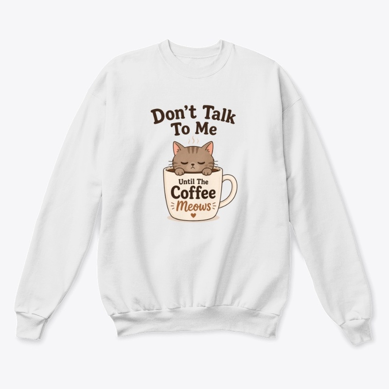 Don’t Talk To Me Until The Coffee Meows