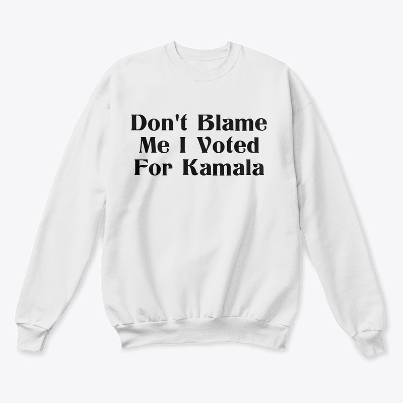 Don't Blame Me I Voted For Kamala D1
