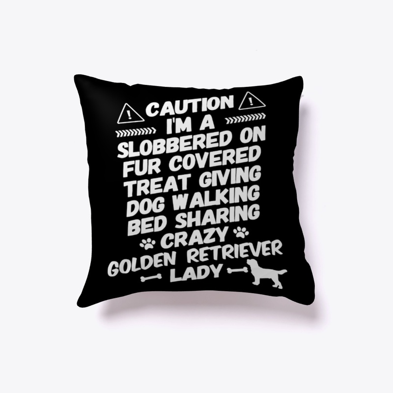 Caution, I'm Crazy Golden Retriever Lady