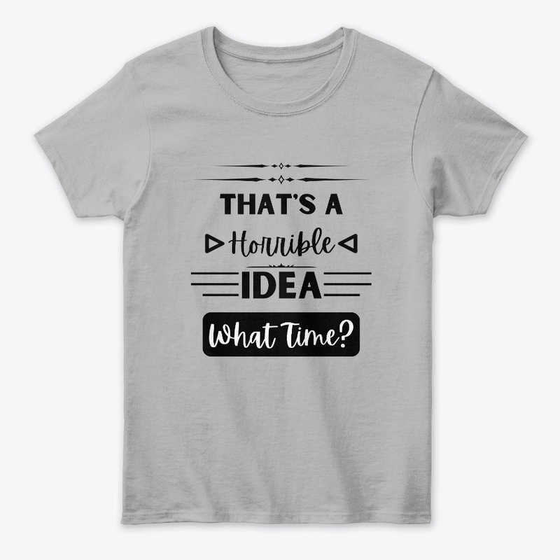 That's a Horrible Idea... What Time?
