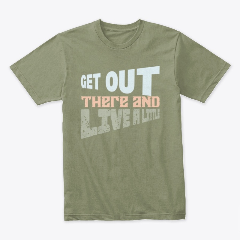 Get Out There and Live Little
