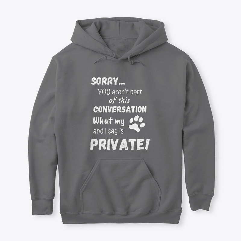 What My Dog And I Say Is Private