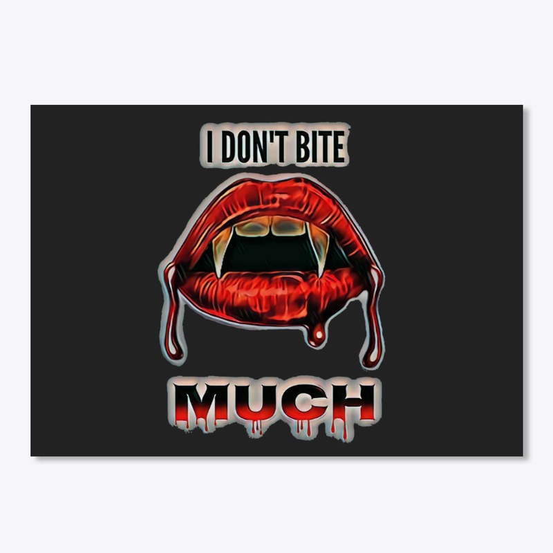 I DONT BITE MUCH
