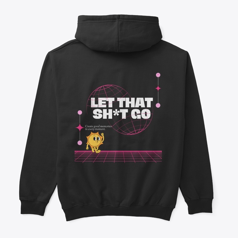 Let that Sh*t Go 