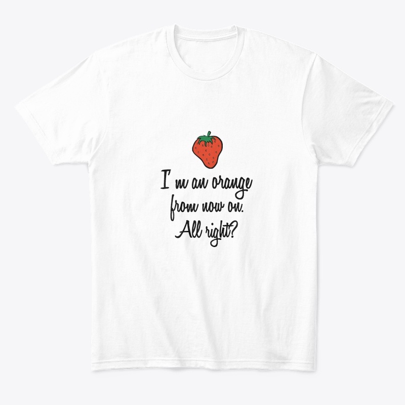 I'm An Orange From Now On Shirt
