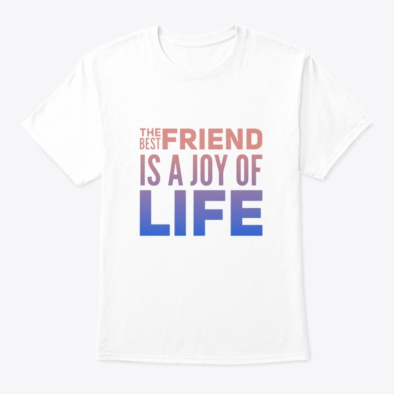 Your best friend is the joy of life