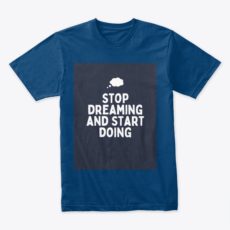 STOP DREAMING AND START DOING