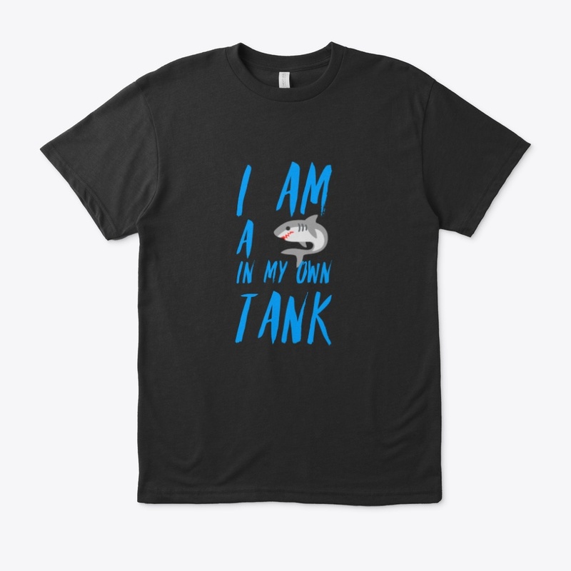 I AM A SHARK IN MY OWN TANK