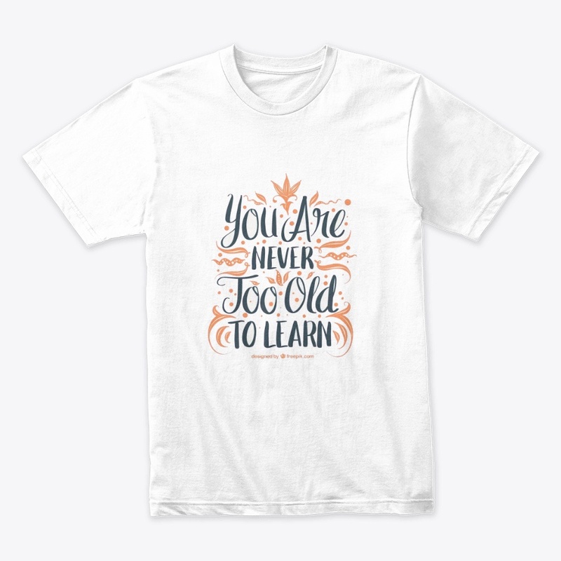 You Are Never Joo Old To Learn