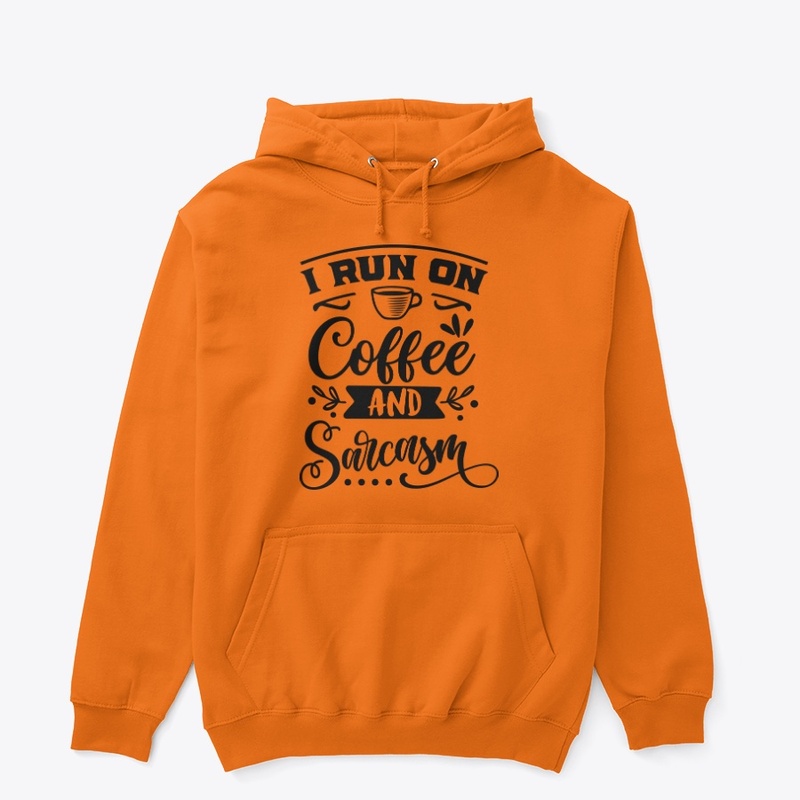 I run on coffee and sarcasm