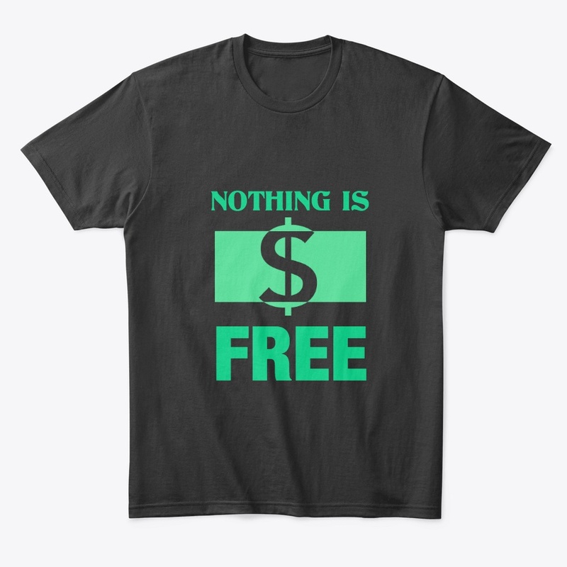 NOTHING IS FREE GREEN 