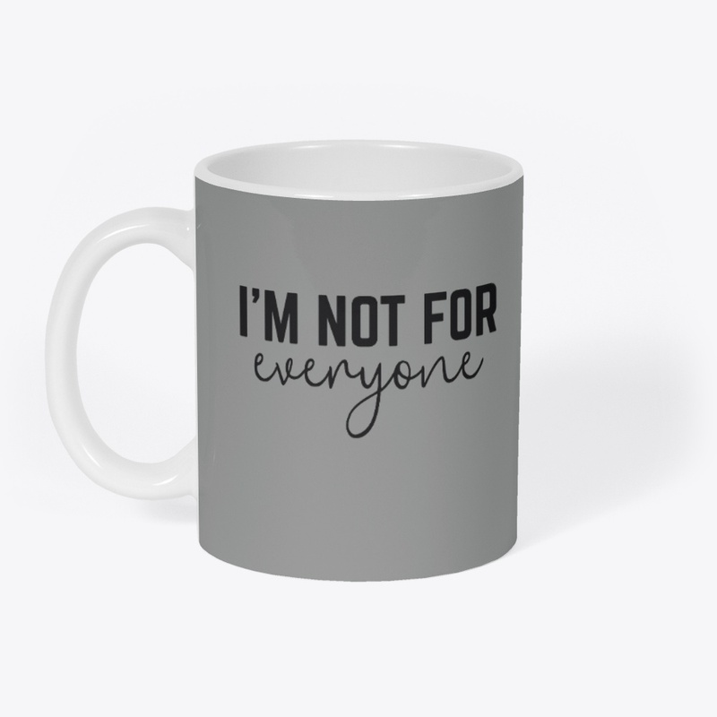 I'm Not For Everyone