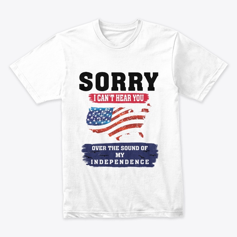 SORRY I CAN'T HEAR YOU T-SHIRT