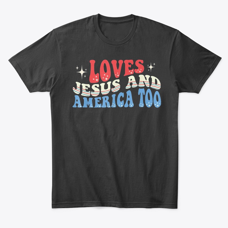 Loves Jesus and America Too