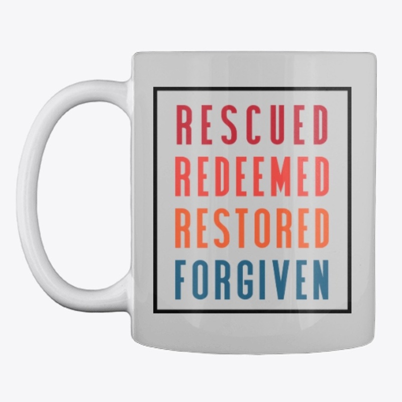 Rescued Redeemed Restored Forgiven