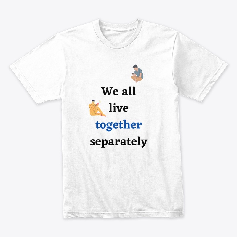 Live Together Separately Tee Shirt