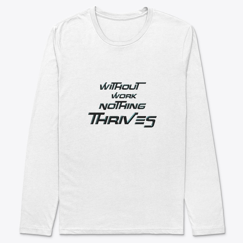 Without Work Nothing Thrives