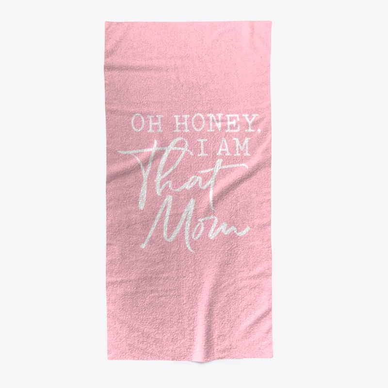 Oh Honey, I Am That Mom!