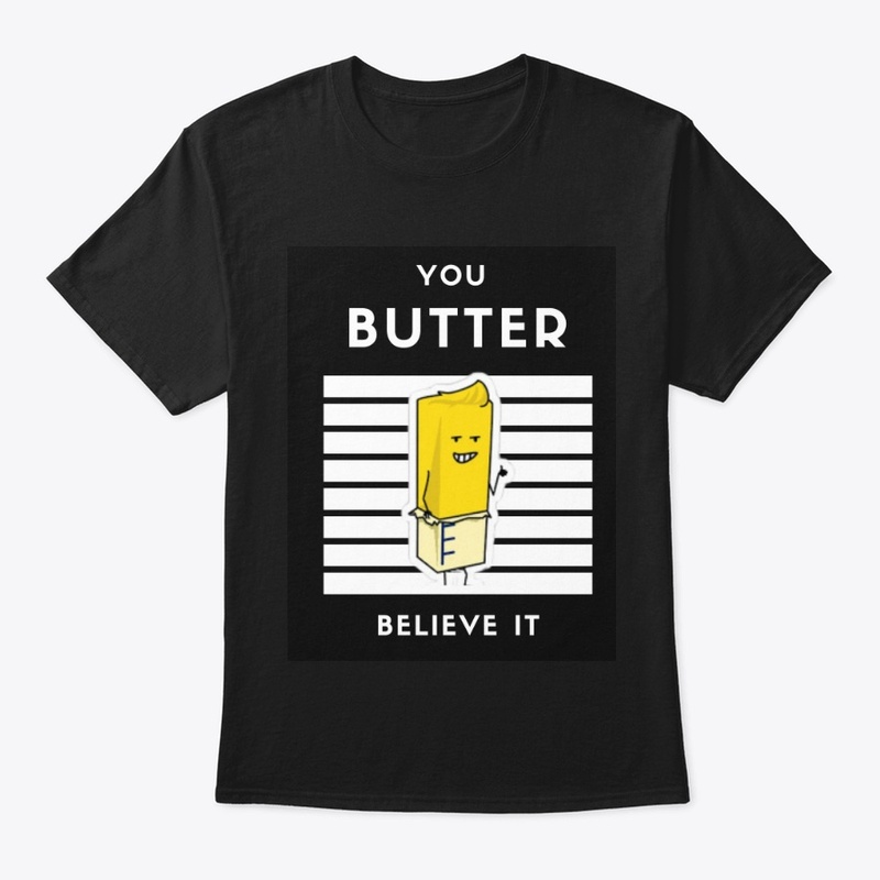 You BUTTER Believe It