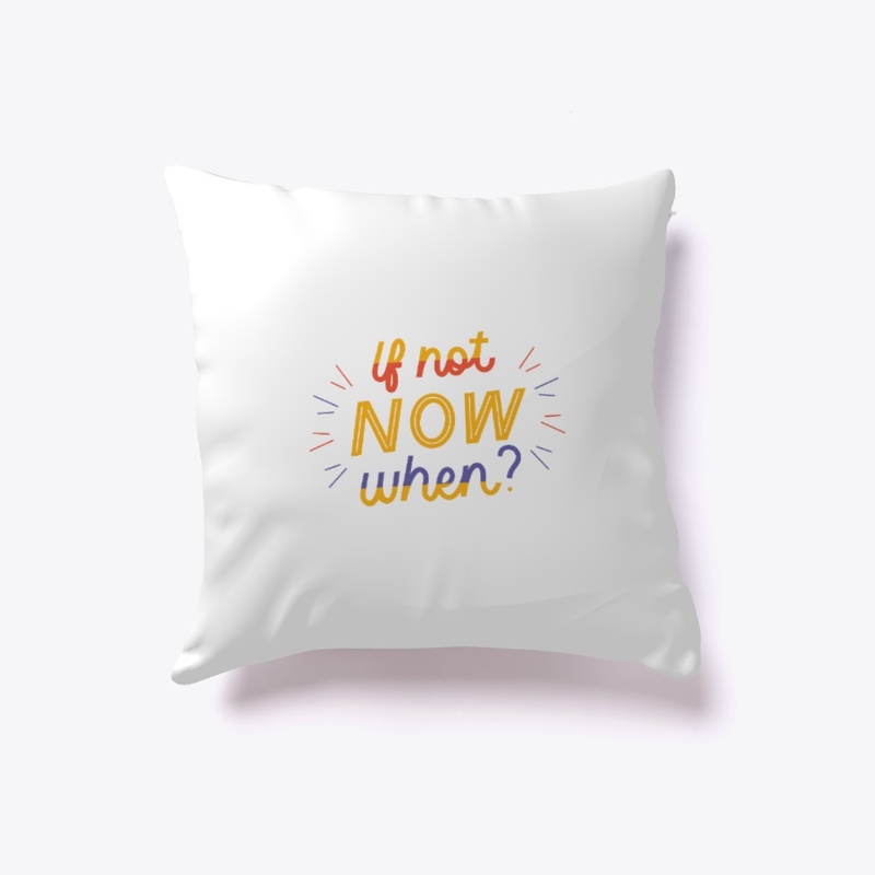 If not NOW when?