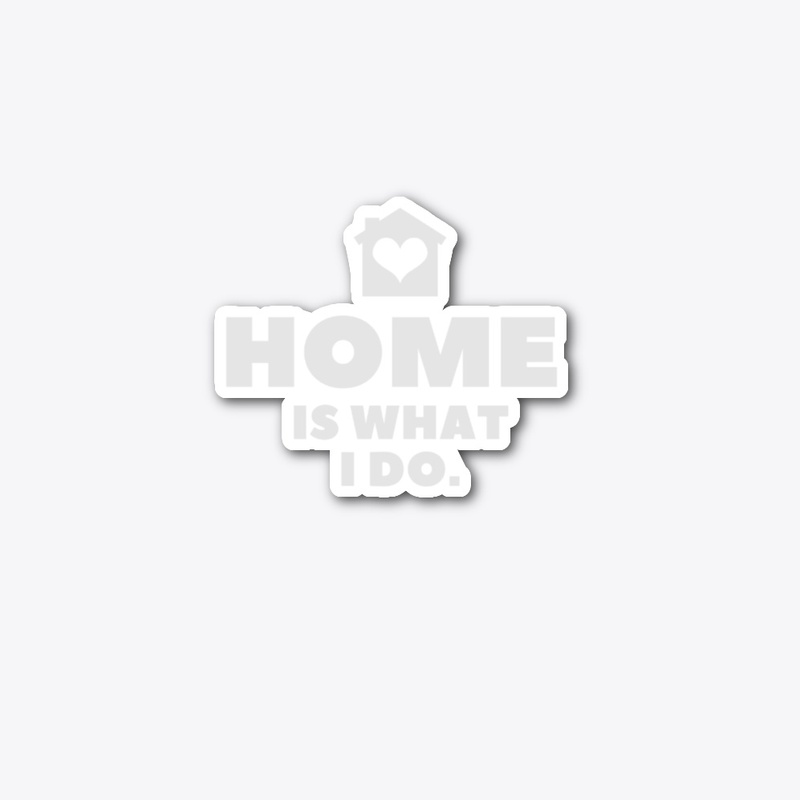 Home is what I do