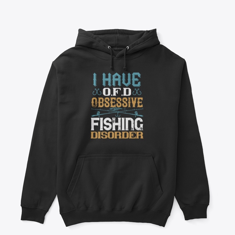 I Have OFD Obsessive Fishing Disorder